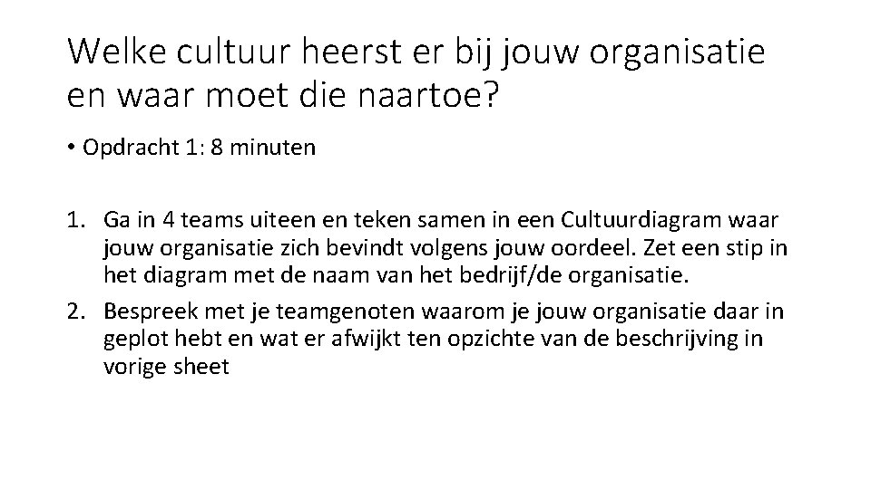 Welke cultuur heerst er bij jouw organisatie en waar moet die naartoe? • Opdracht