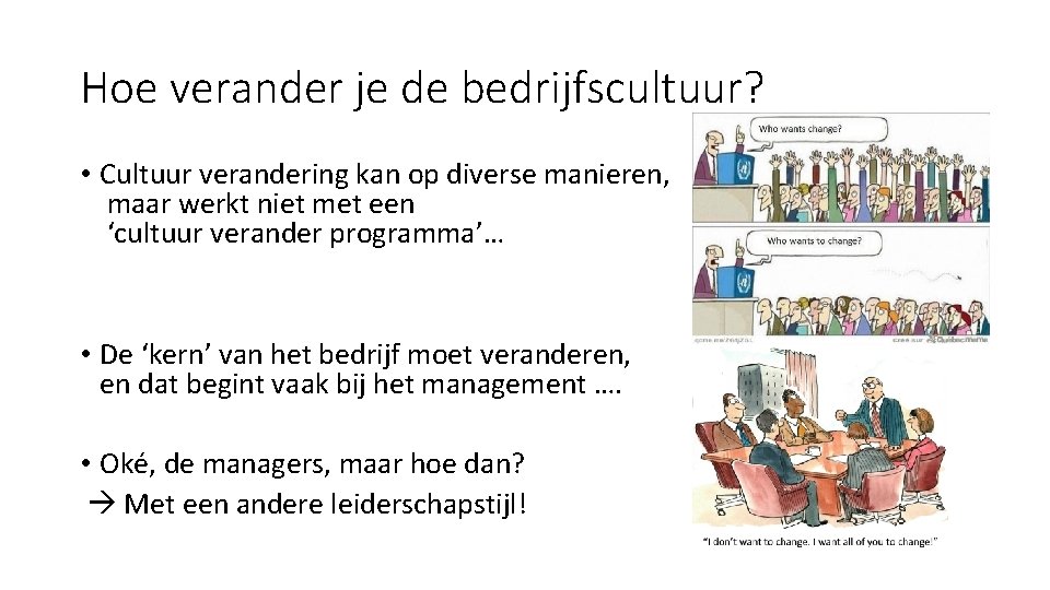 Hoe verander je de bedrijfscultuur? • Cultuur verandering kan op diverse manieren, maar werkt