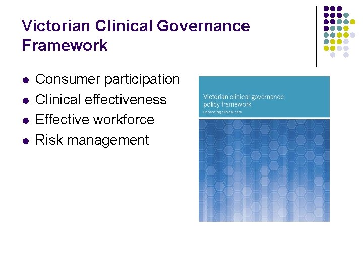 Victorian Clinical Governance Framework l l Consumer participation Clinical effectiveness Effective workforce Risk management