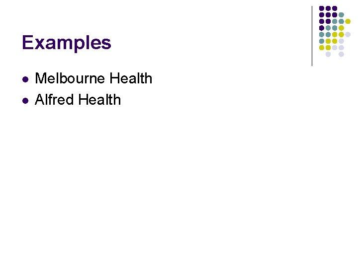 Examples l l Melbourne Health Alfred Health 