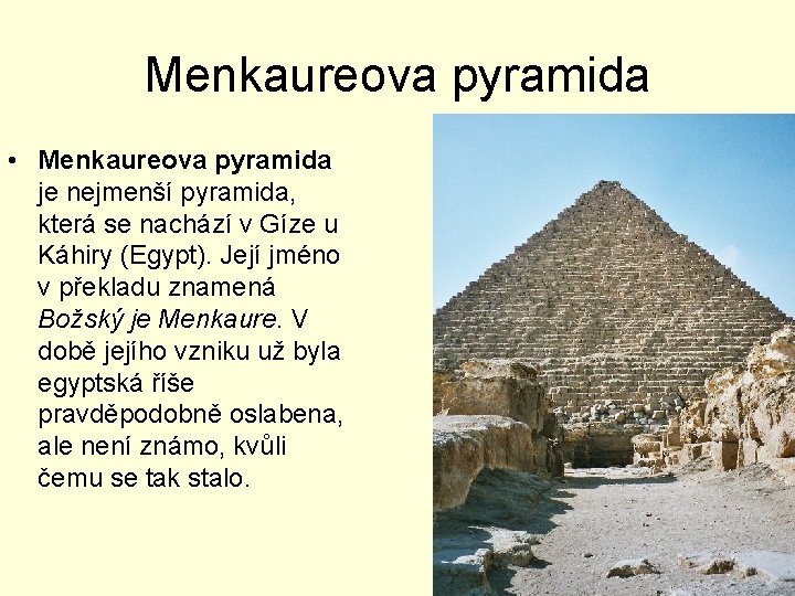 Menkaureova pyramida • Menkaureova pyramida je nejmenší pyramida, která se nachází v Gíze u