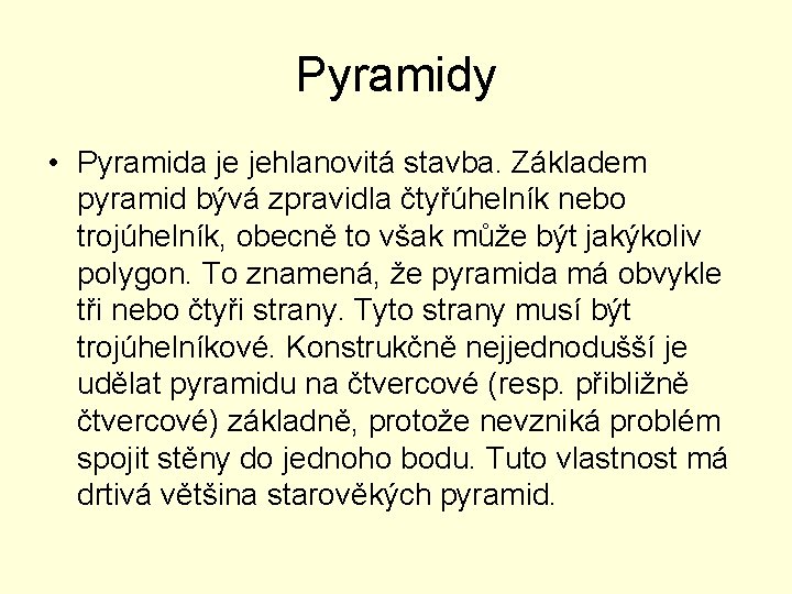 Pyramidy • Pyramida je jehlanovitá stavba. Základem pyramid bývá zpravidla čtyřúhelník nebo trojúhelník, obecně