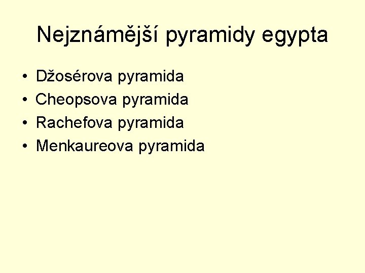 Nejznámější pyramidy egypta • • Džosérova pyramida Cheopsova pyramida Rachefova pyramida Menkaureova pyramida 