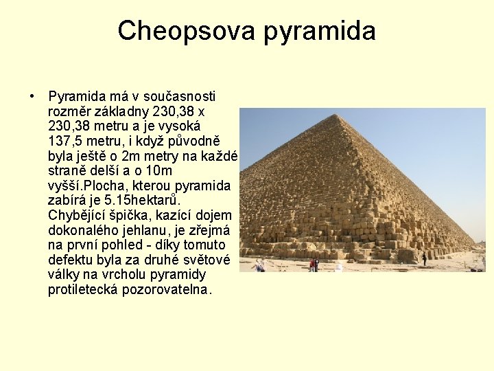 Cheopsova pyramida • Pyramida má v současnosti rozměr základny 230, 38 x 230, 38
