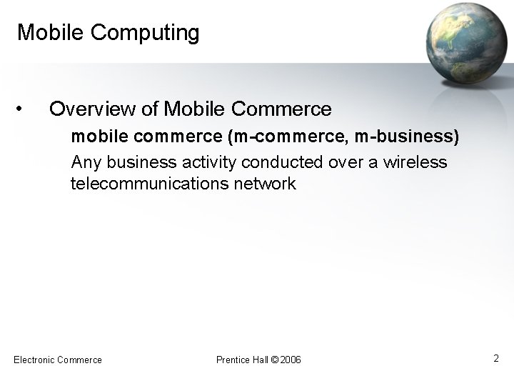 Mobile Computing • Overview of Mobile Commerce mobile commerce (m-commerce, m-business) Any business activity