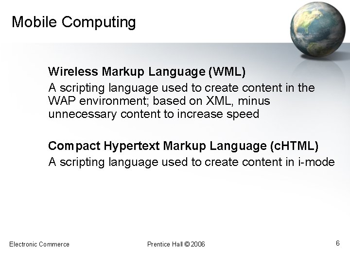 Mobile Computing Wireless Markup Language (WML) A scripting language used to create content in