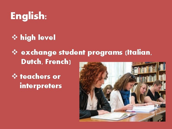 English: v high level v exchange student programs (Italian, Dutch, French) v teachers or English: v high level v exchange student programs (Italian, Dutch, French) v teachers or