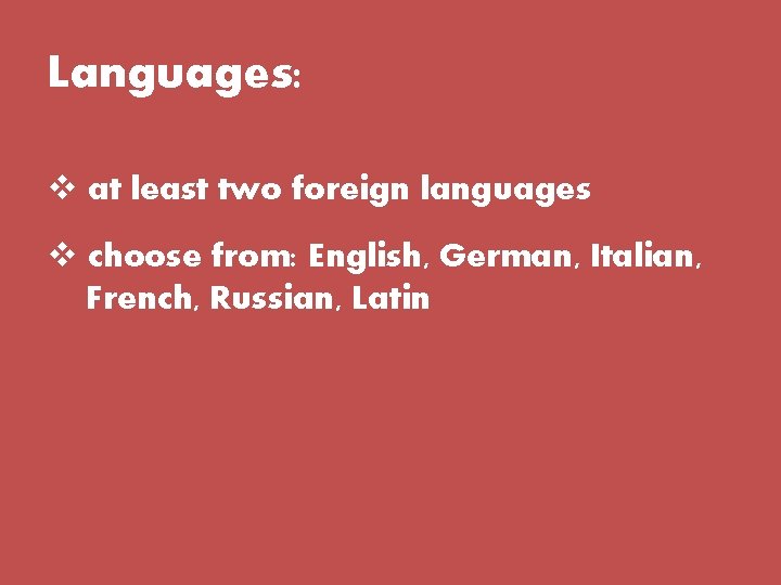 Languages: v at least two foreign languages v choose from: English, German, Italian, French, Languages: v at least two foreign languages v choose from: English, German, Italian, French,