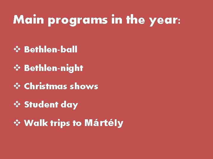 Main programs in the year: v Bethlen-ball v Bethlen-night v Christmas shows v Student Main programs in the year: v Bethlen-ball v Bethlen-night v Christmas shows v Student
