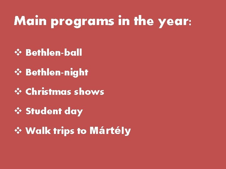 Main programs in the year: v Bethlen-ball v Bethlen-night v Christmas shows v Student