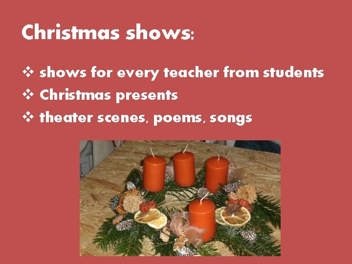 Christmas shows: v shows for every teacher from students v Christmas presents v theater