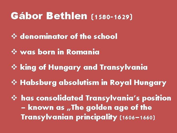 Gábor Bethlen (1580 -1629) v denominator of the school v was born in Romania