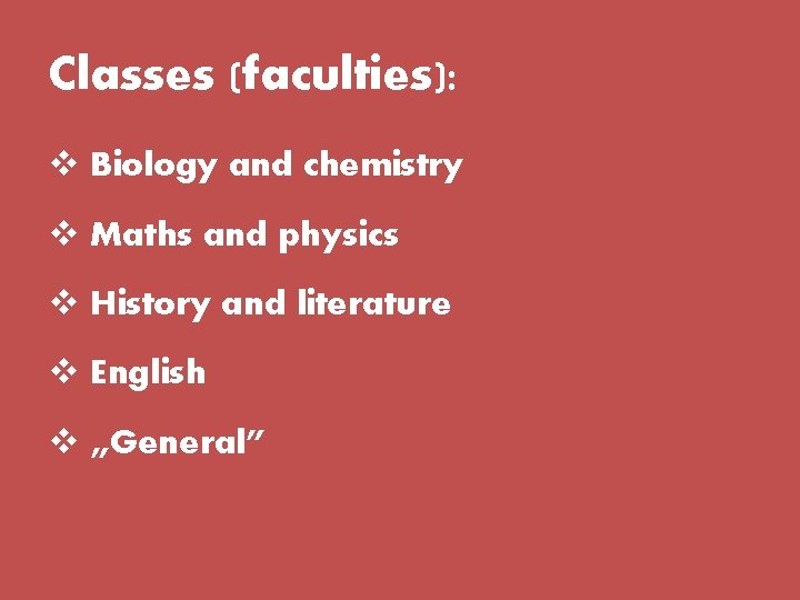 Classes (faculties): v Biology and chemistry v Maths and physics v History and literature Classes (faculties): v Biology and chemistry v Maths and physics v History and literature
