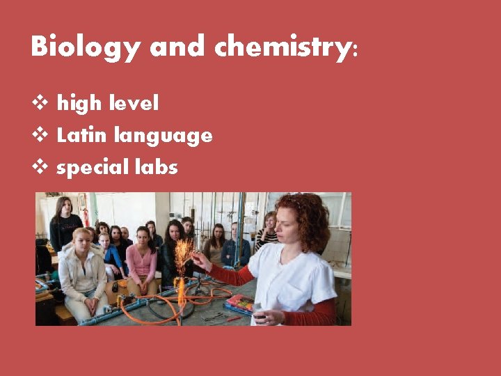 Biology and chemistry: v high level v Latin language v special labs 