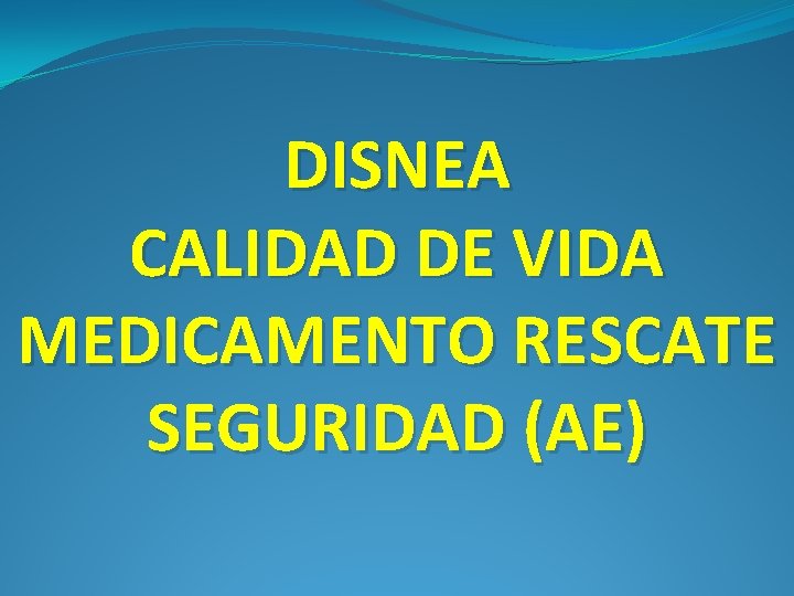 DISNEA CALIDAD DE VIDA MEDICAMENTO RESCATE SEGURIDAD (AE) 