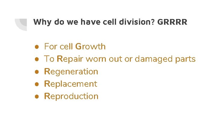 Why do we have cell division? GRRRR ● ● ● For cell Growth To