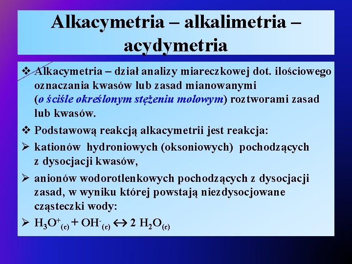 Alkacymetria – alkalimetria – acydymetria v Alkacymetria – dział analizy miareczkowej dot. ilościowego oznaczania
