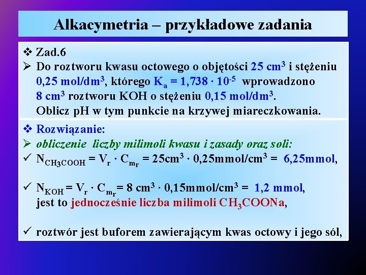 Alkacymetria – przykładowe zadania v Zad. 6 Ø Do roztworu kwasu octowego o objętości