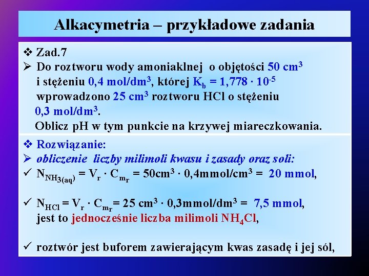 Alkacymetria – przykładowe zadania v Zad. 7 Ø Do roztworu wody amoniaklnej o objętości