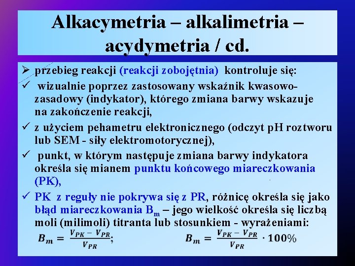 Alkacymetria – alkalimetria – acydymetria / cd. Ø przebieg reakcji (reakcji zobojętnia) kontroluje się: