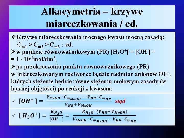 Alkacymetria – krzywe miareczkowania / cd. v. Krzywe miareczkowania mocnego kwasu mocną zasadą: Cm