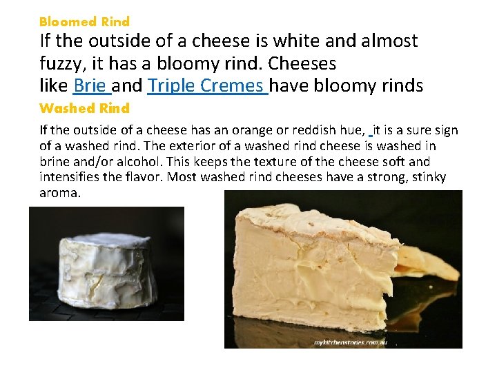 Bloomed Rind If the outside of a cheese is white and almost fuzzy, it