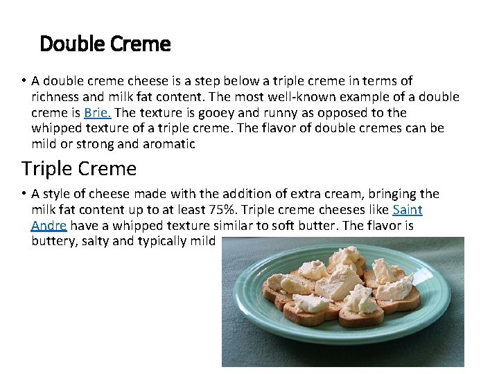 Double Creme • A double creme cheese is a step below a triple creme