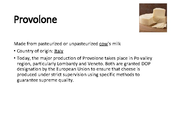 Provolone Made from pasteurized or unpasteurized cow's milk • Country of origin: Italy •