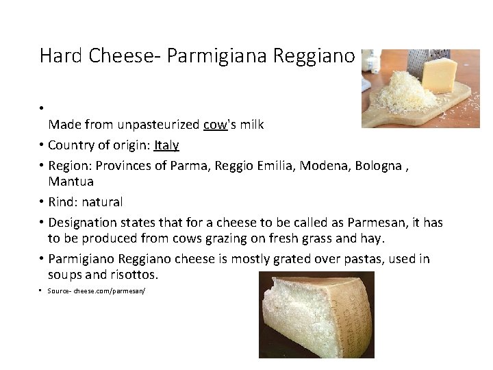 Hard Cheese- Parmigiana Reggiano • Made from unpasteurized cow's milk • Country of origin: