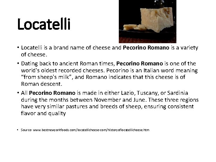 Locatelli • Locatelli is a brand name of cheese and Pecorino Romano is a