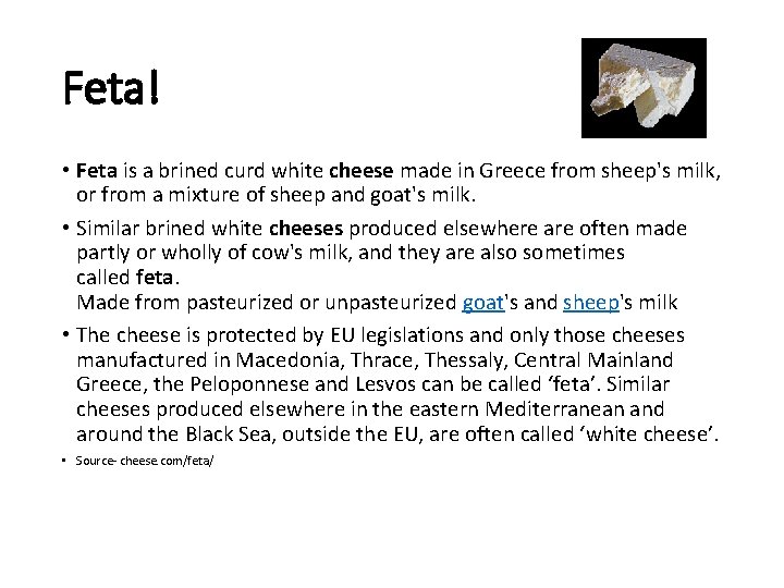 Feta! • Feta is a brined curd white cheese made in Greece from sheep's