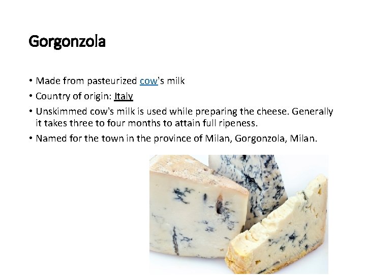 Gorgonzola • Made from pasteurized cow's milk • Country of origin: Italy • Unskimmed