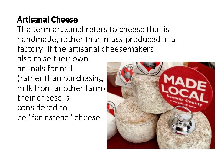 Artisanal Cheese The term artisanal refers to cheese that is handmade, rather than mass-produced