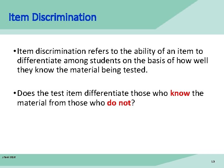 Item Discrimination • Item discrimination refers to the ability of an item to differentiate