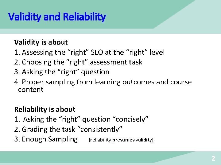 Validity and Reliability Validity is about 1. Assessing the “right” SLO at the “right”