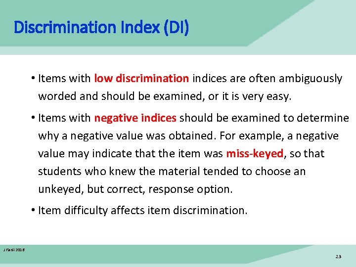 Discrimination Index (DI) • Items with low discrimination indices are often ambiguously worded and