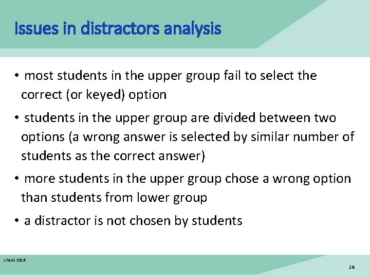 Issues in distractors analysis • most students in the upper group fail to select