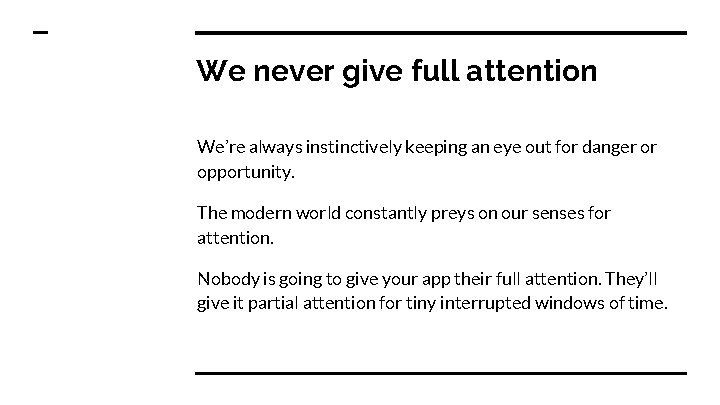 We never give full attention We’re always instinctively keeping an eye out for danger