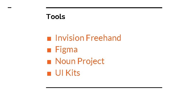 Tools ■ ■ Invision Freehand Figma Noun Project UI Kits 