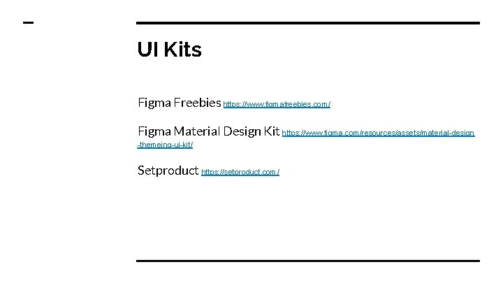 UI Kits Figma Freebies https: //www. figmafreebies. com/ Figma Material Design Kit https: //www.