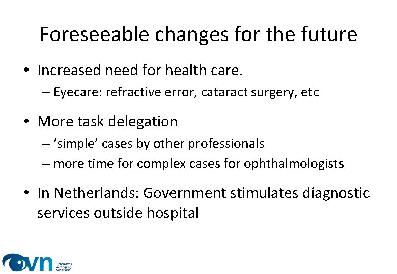 Foreseeable changes for the future • Increased need for health care. – Eyecare: refractive