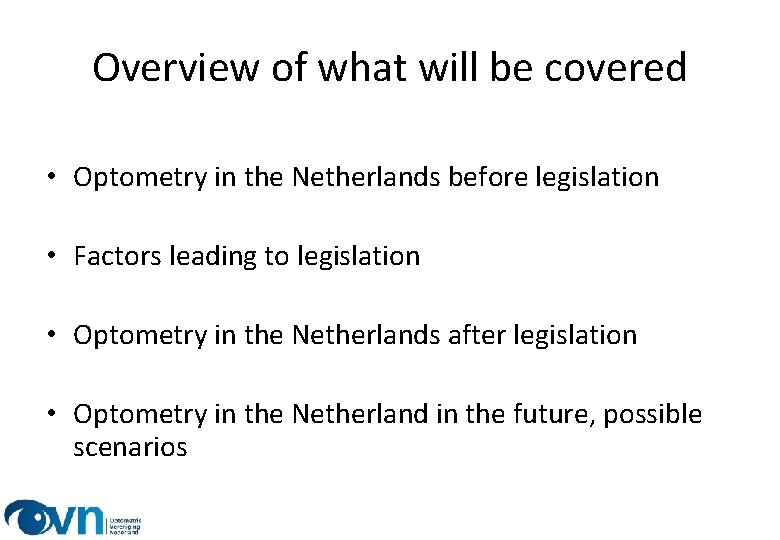 Overview of what will be covered • Optometry in the Netherlands before legislation •