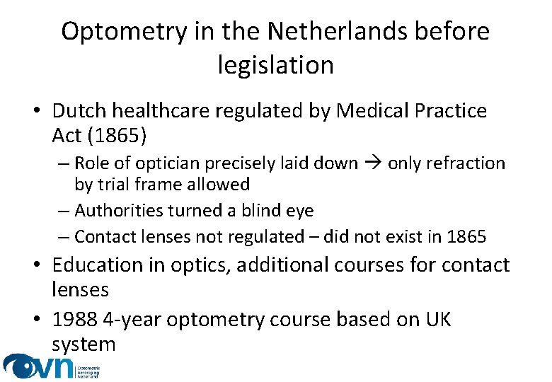 Optometry in the Netherlands before legislation • Dutch healthcare regulated by Medical Practice Act