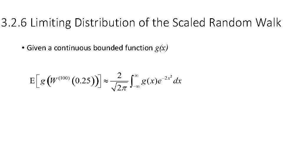 3. 2. 6 Limiting Distribution of the Scaled Random Walk • Given a continuous