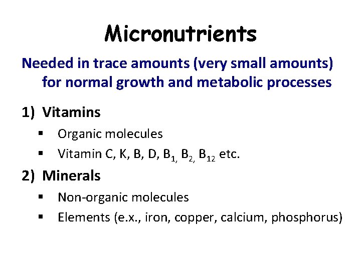 Micronutrients Needed in trace amounts (very small amounts) for normal growth and metabolic processes