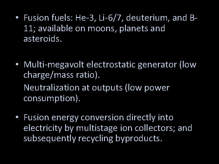  • Fusion fuels: He-3, Li-6/7, deuterium, and B 11; available on moons, planets