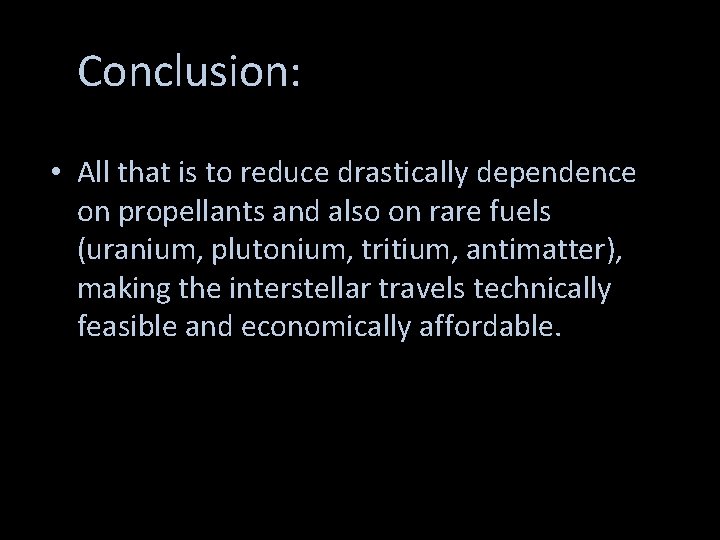 Conclusion: • All that is to reduce drastically dependence on propellants and also on