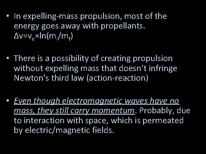  • In expelling-mass propulsion, most of the energy goes away with propellants. Δv=ve×ln(mi/mf)