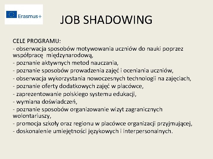 JOB SHADOWING CELE PROGRAMU: - obserwacja sposobów motywowania uczniów do nauki poprzez współpracę międzynarodową,