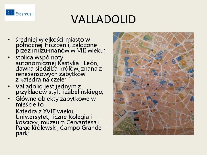 VALLADOLID • średniej wielkości miasto w północnej Hiszpanii, założone przez muzułmanów w VIII wieku;